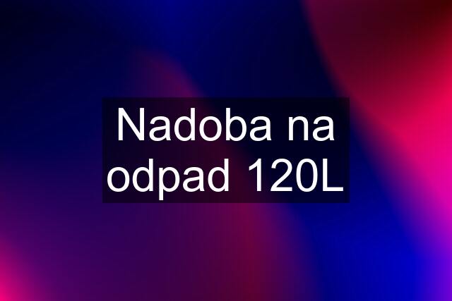 Nadoba na odpad 120L