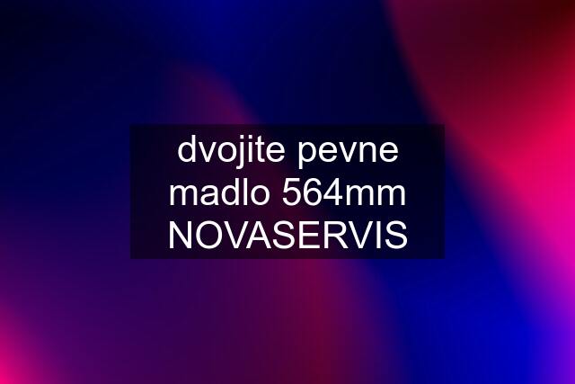 dvojite pevne madlo 564mm NOVASERVIS