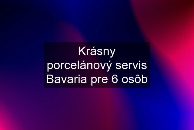 Krásny porcelánový servis Bavaria pre 6 osôb