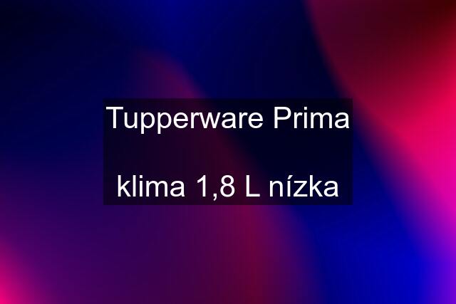 Tupperware Prima  klima 1,8 L nízka
