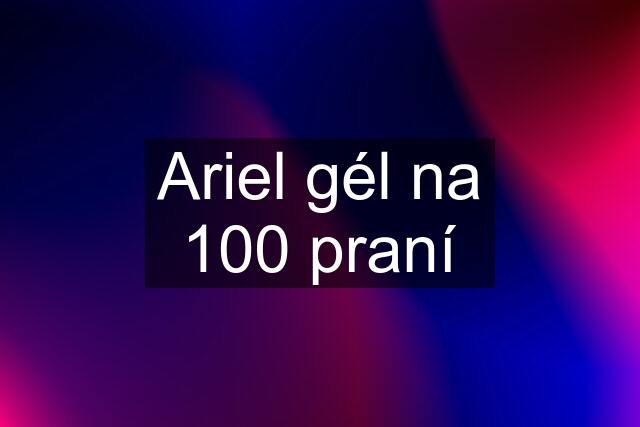 Ariel gél na 100 praní