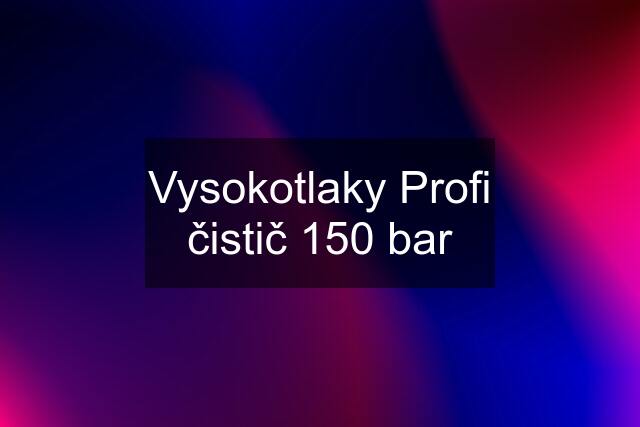 Vysokotlaky Profi čistič 150 bar