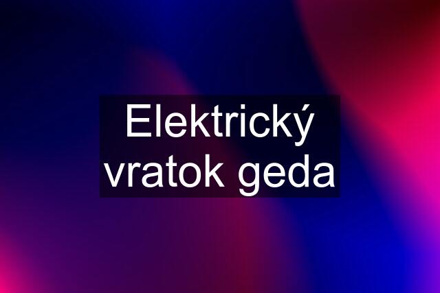 Elektrický vratok geda