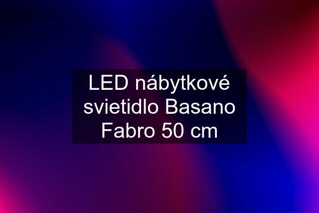 LED nábytkové svietidlo Basano Fabro 50 cm