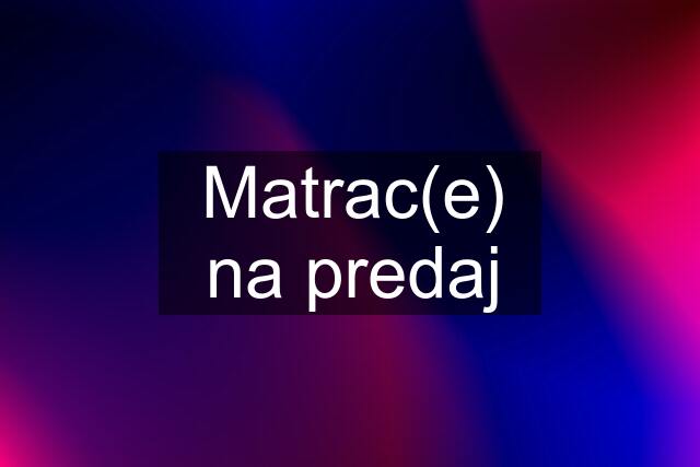 Matrac(e) na predaj