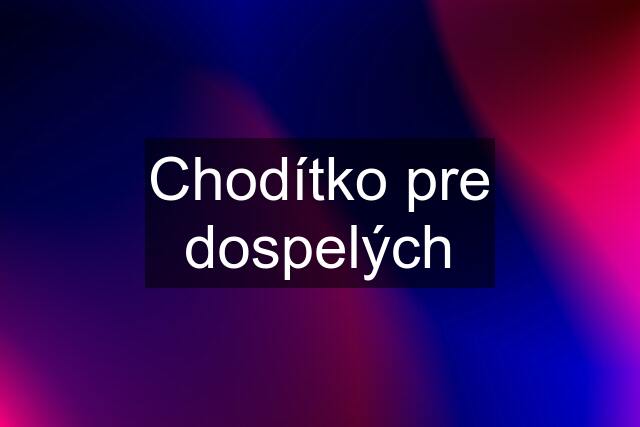 Chodítko pre dospelých