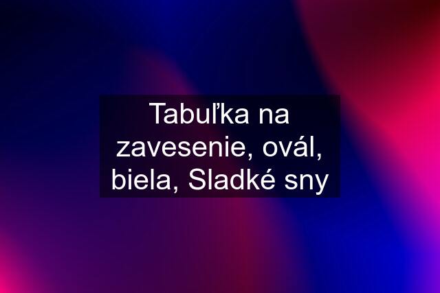 Tabuľka na zavesenie, ovál, biela, Sladké sny