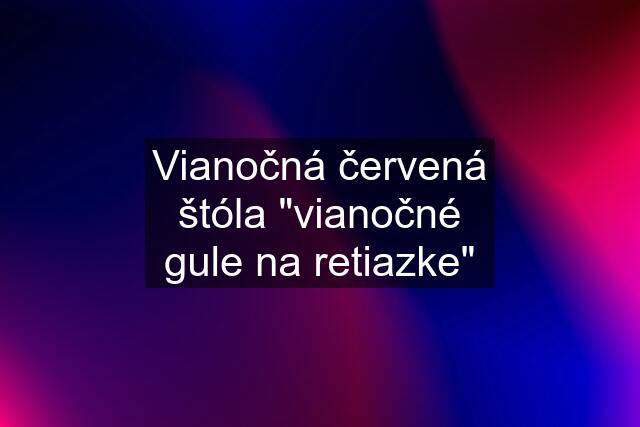 Vianočná červená štóla "vianočné gule na retiazke"