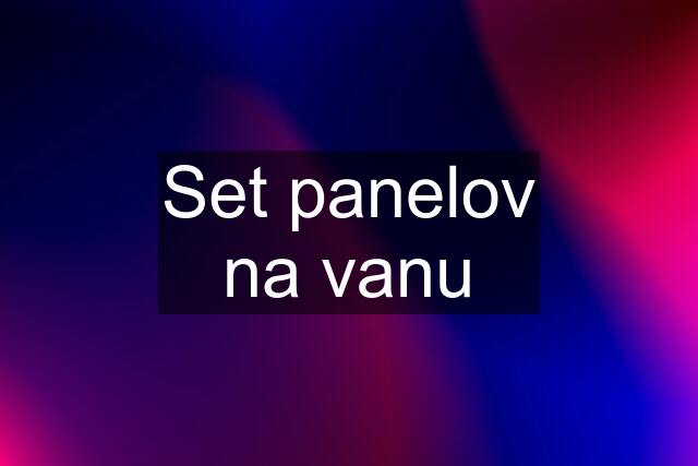 Set panelov na vanu