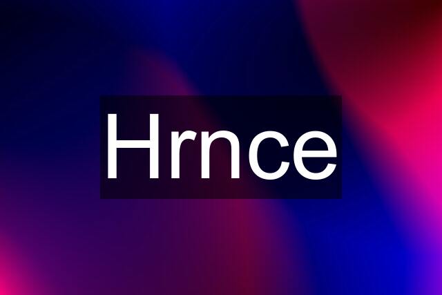 Hrnce