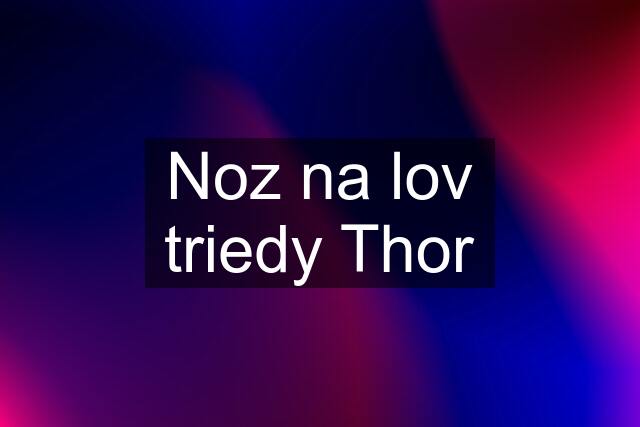 Noz na lov triedy Thor