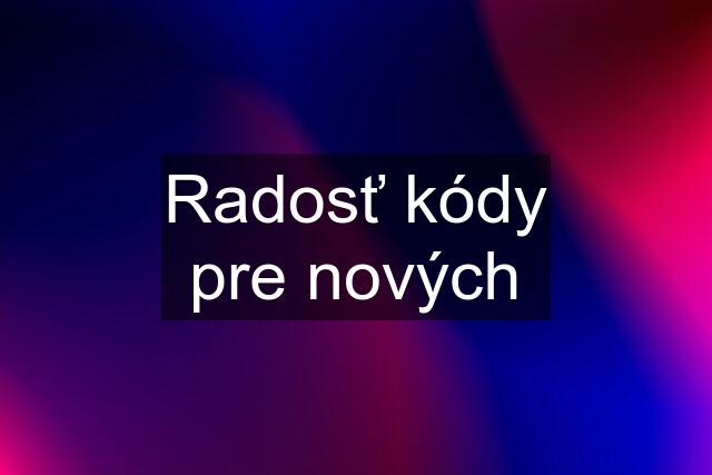 Radosť kódy pre nových