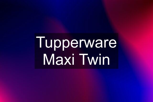 Tupperware Maxi Twin