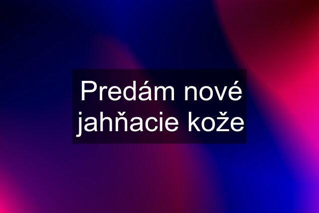 Predám nové jahňacie kože