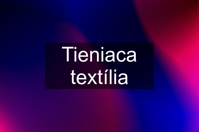 Tieniaca textília