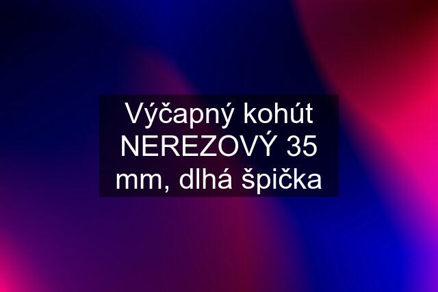 Výčapný kohút NEREZOVÝ 35 mm, dlhá špička