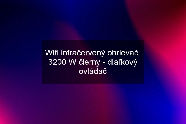 Wifi infračervený ohrievač  3200 W čierny - diaľkový ovládač