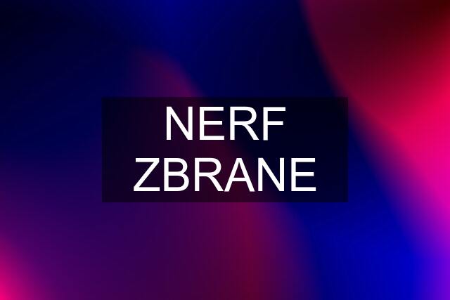 NERF ZBRANE