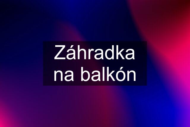 Záhradka na balkón