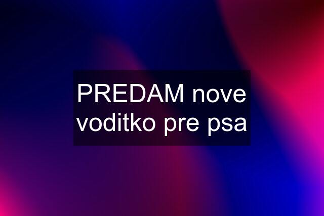 PREDAM nove voditko pre psa