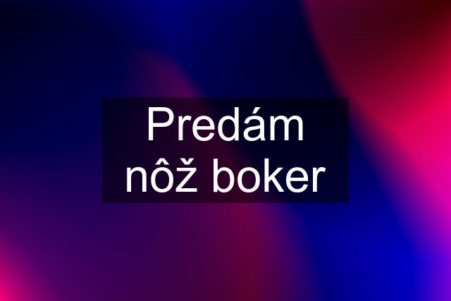 Predám nôž boker