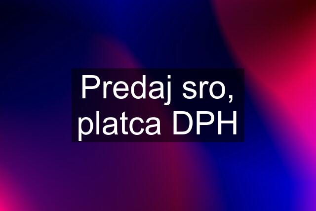 Predaj sro, platca DPH