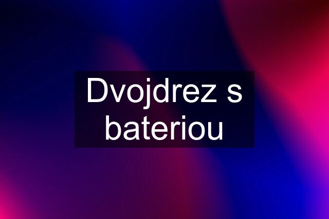 Dvojdrez s bateriou