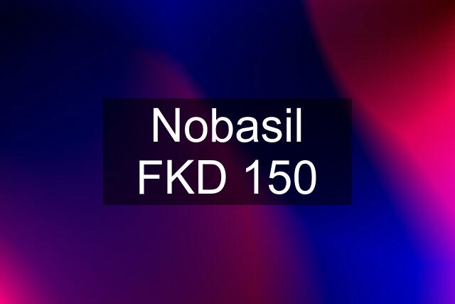 Nobasil FKD 150