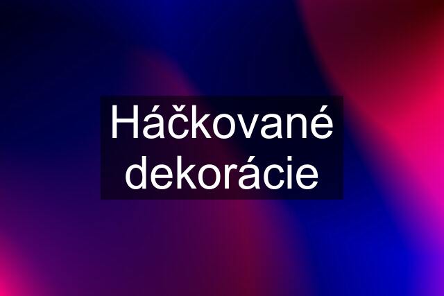 Háčkované dekorácie