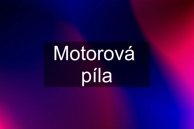 Motorová  píla