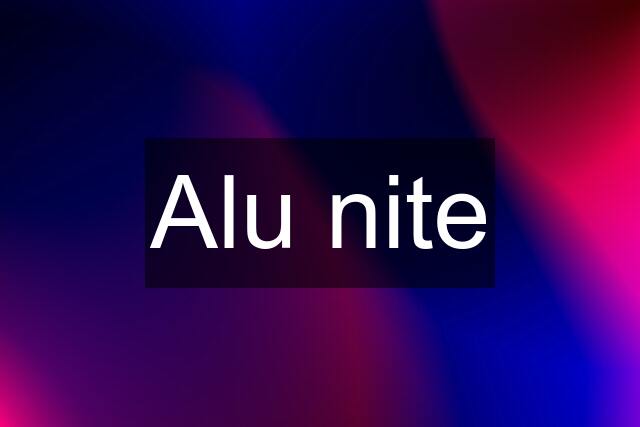 Alu nite