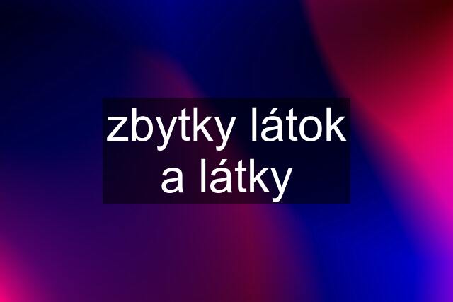 zbytky látok a látky