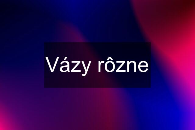 Vázy rôzne