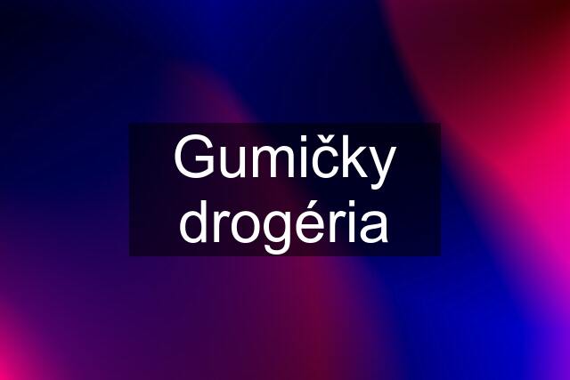 Gumičky drogéria