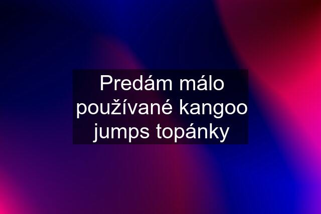 Predám málo používané kangoo jumps topánky