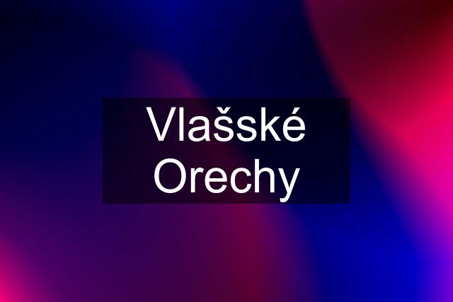 Vlašské Orechy