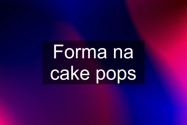 Forma na cake pops