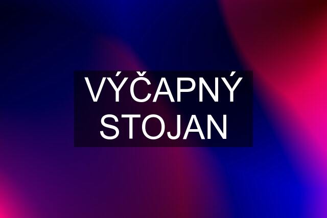 VÝČAPNÝ STOJAN