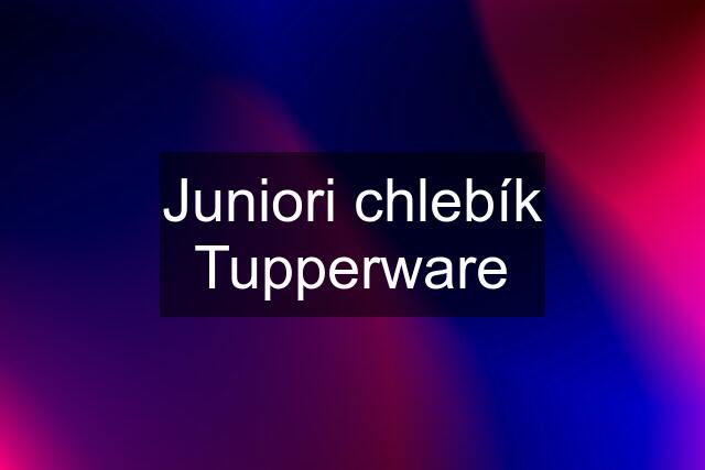 Juniori chlebík Tupperware