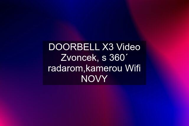 DOORBELL X3 Video Zvoncek, s 360´ radarom,kamerou Wifi NOVY