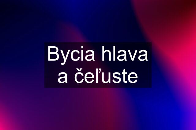 Bycia hlava a čeľuste