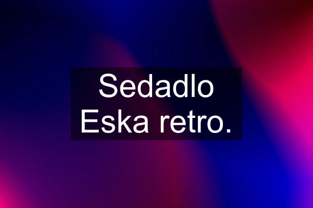 Sedadlo Eska retro.