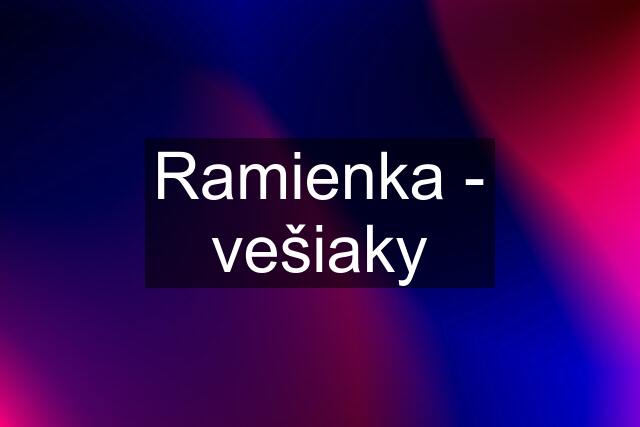 Ramienka - vešiaky