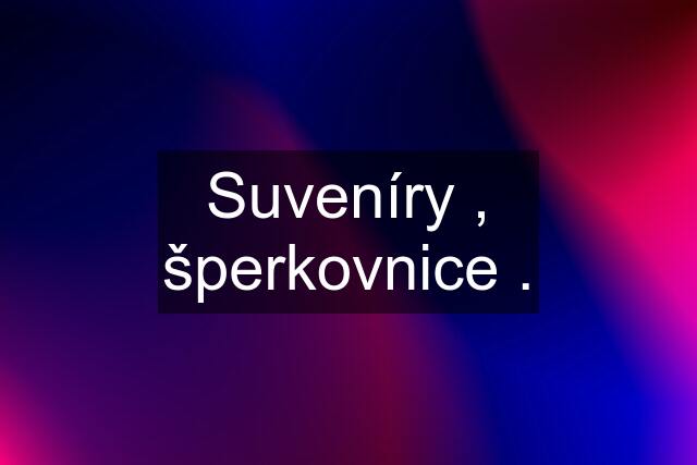 Suveníry , šperkovnice .