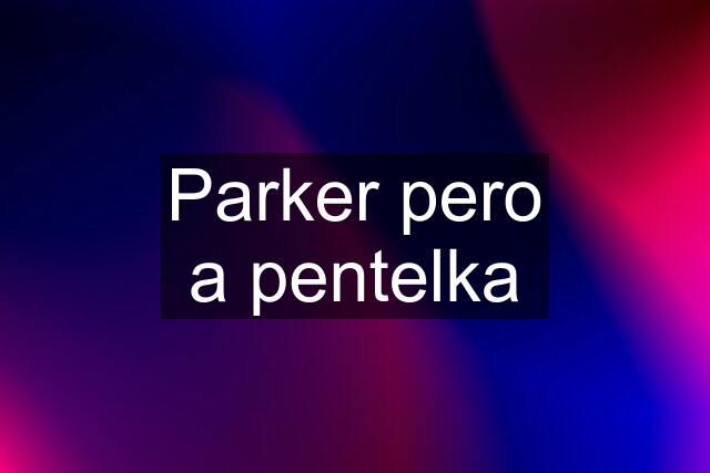 Parker pero a pentelka