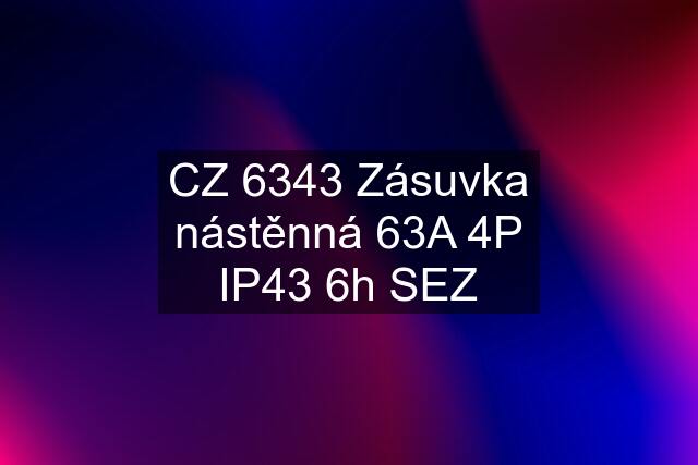 CZ 6343 Zásuvka nástěnná 63A 4P IP43 6h SEZ