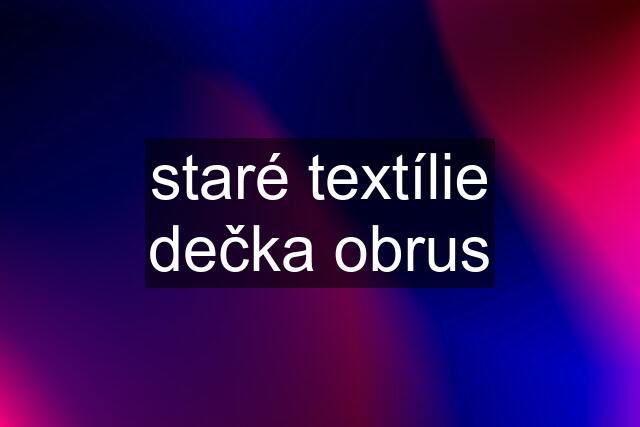 staré textílie dečka obrus