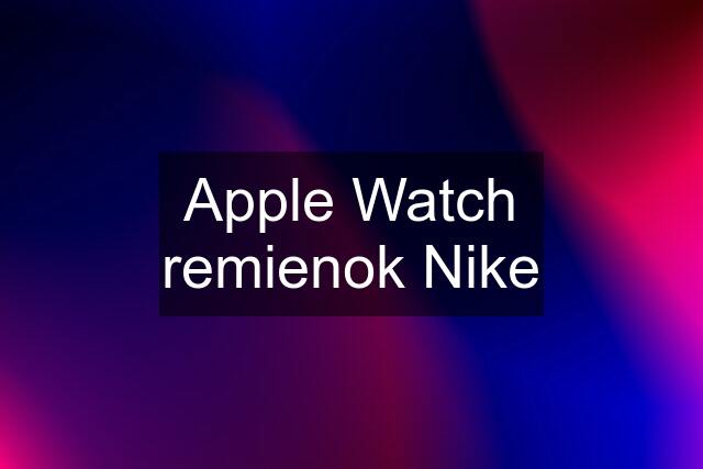 Apple Watch remienok Nike