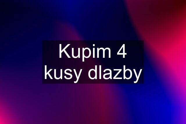 Kupim 4 kusy dlazby