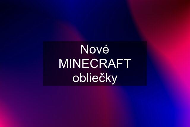 Nové MINECRAFT obliečky